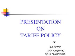 PRESENTATION ON TARIFF POLICY By S.R.SETHI