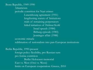 Bonn Republic, 1949-1990 	Atlanticism 	periodic contrition for Nazi crimes