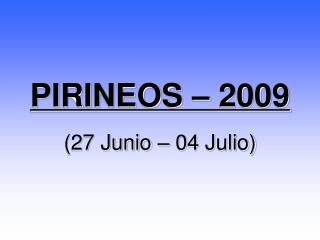 PIRINEOS – 2009 (27 Junio – 04 Julio)