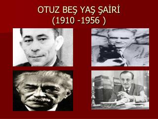 OTUZ BEŞ YAŞ ŞAİRİ (1910 -1956 )