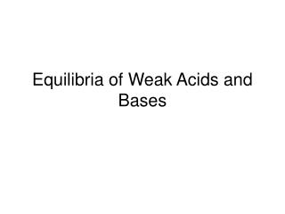 Equilibria of Weak Acids and Bases