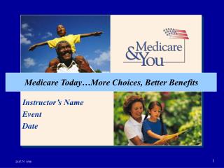 Medicare Today…More Choices, Better Benefits