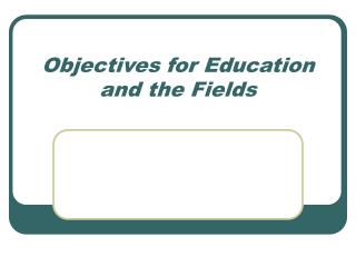 Objectives for Education and the Fields