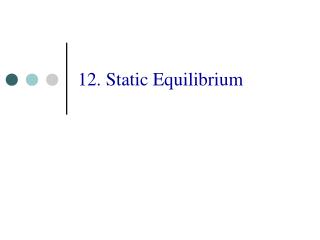 12. Static Equilibrium