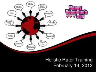 Holistic Rater Training February 14, 2013
