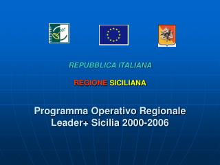 REPUBBLICA ITALIANA REGIONE SICILIANA Programma Operativo Regionale Leader+ Sicilia 2000-2006