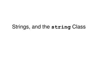 Strings, and the string Class