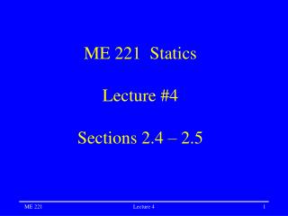 ME 221 Statics Lecture #4 Sections 2.4 – 2.5