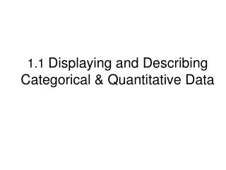 1.1 Displaying and Describing Categorical &amp; Quantitative Data