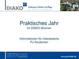 Praktisches Jahr im DIAKO Bremen Informationen für interessierte PJ-Studenten