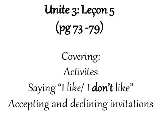 Unite 3: Leçon 5 (pg 73 -79)