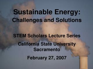 Sustainable Energy: Challenges and Solutions STEM Scholars Lecture Series
