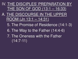 IV. THE DISCIPLES’ PREPARATION BY THE SON OF GOD (13:1 – 16:33)