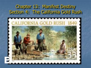 Chapter 13: Manifest Destiny Section 4: The California Gold Rush