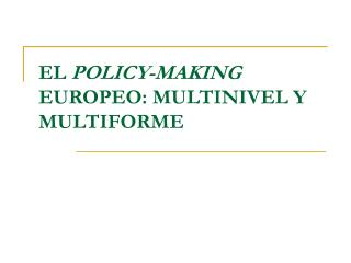 EL POLICY-MAKING EUROPEO: MULTINIVEL Y MULTIFORME