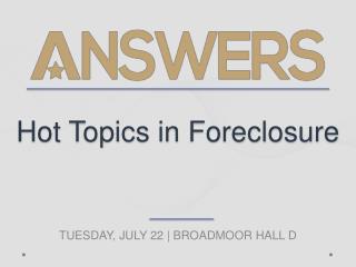 Hot Topics in Foreclosure