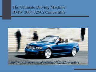The Ultimate Driving Machine: BMW 2004 325Ci Convertible
