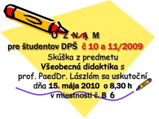 O Z N A M pre študentov DPŠ č 10 a 11/2009