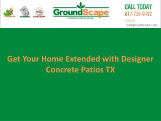 Get your home extended with designer Concrete Patios TX