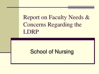 Report on Faculty Needs &amp; Concerns Regarding the LDRP