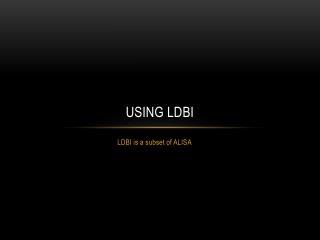 USING LDBI