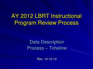 AY 2012 LBRT Instructional Program Review Process