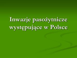 Inwazje pasożytnicze występujące w Polsce