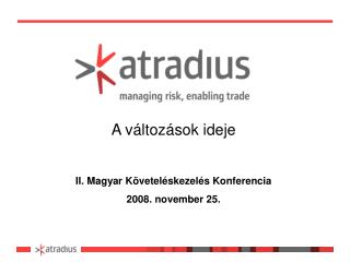 A változások ideje II. Magyar Követeléskezelés Konferencia 2008. november 25.