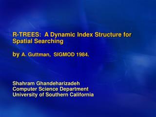 R-TREES: A Dynamic Index Structure for Spatial Searching by A. Guttman, SIGMOD 1984.
