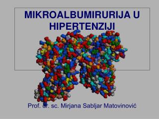 MIKROALBUMIRURIJA U HIPERTENZIJI Prof. dr. sc. Mirjana Sabljar Matovinović