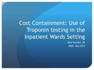 Cost Containment: Use of Troponin testing in the Inpatient Wards Setting