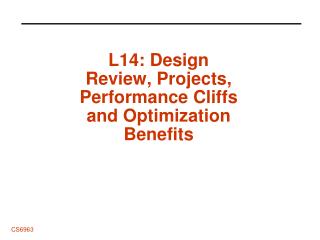 L14: Design Review, Projects, Performance Cliffs and Optimization Benefits
