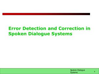 Error Detection and Correction in Spoken Dialogue Systems
