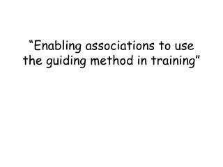 “Enabling associations to use the guiding method in training”