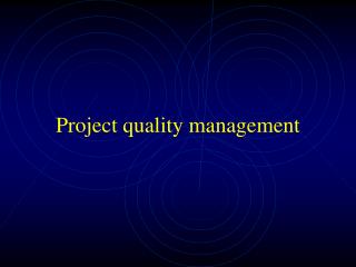 Project quality management