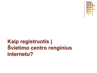 Kaip registruotis į Švietimo centro renginius internetu?