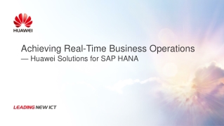 Achieving Real-Time Business Operation s — Huawei Solutions for SAP HANA