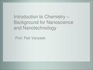 Introduction to Chemistry – Background for Nanoscience and Nanotechnology