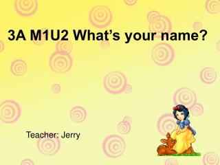 3A M1U2 What’s your name?