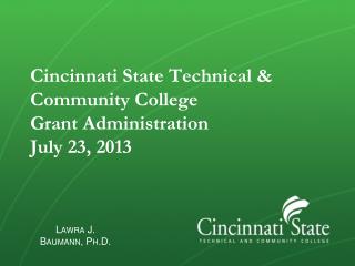 Cincinnati State Technical &amp; Community College Grant Administration July 23, 2013