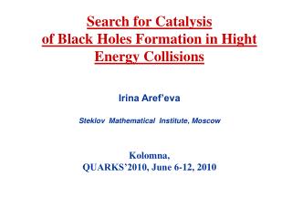 Search for Catalysis of Black Holes Formation in Hight Energy Collisions Irina Aref’eva