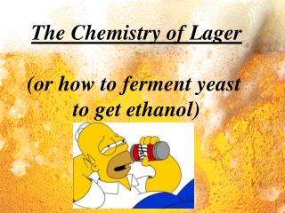 The Chemistry of Lager (or how to ferment yeast to get ethanol)