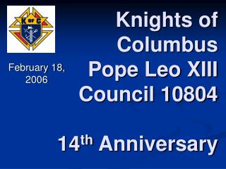 Knights of Columbus Pope Leo XIII Council 10804 14 th Anniversary