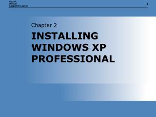 INSTALLING WINDOWS XP PROFESSIONAL