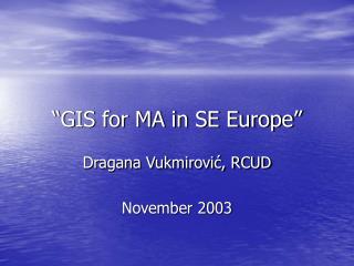 “GIS for MA in SE Europe”