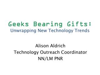 Geeks Bearing Gifts: Unwrapping New Technology Trends
