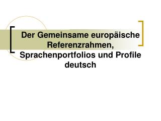 Der Gemeinsame europäische Referenzrahmen, Sprachenportfolios und Profile deutsch