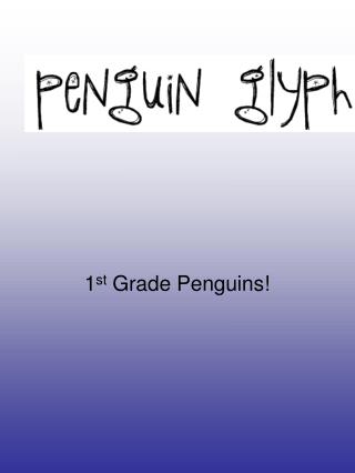 1 st Grade Penguins!