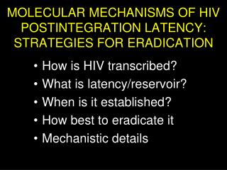 MOLECULAR MECHANISMS OF HIV POSTINTEGRATION LATENCY: STRATEGIES FOR ERADICATION