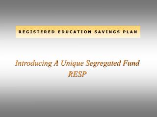 Introducing A Unique Segregated Fund RESP